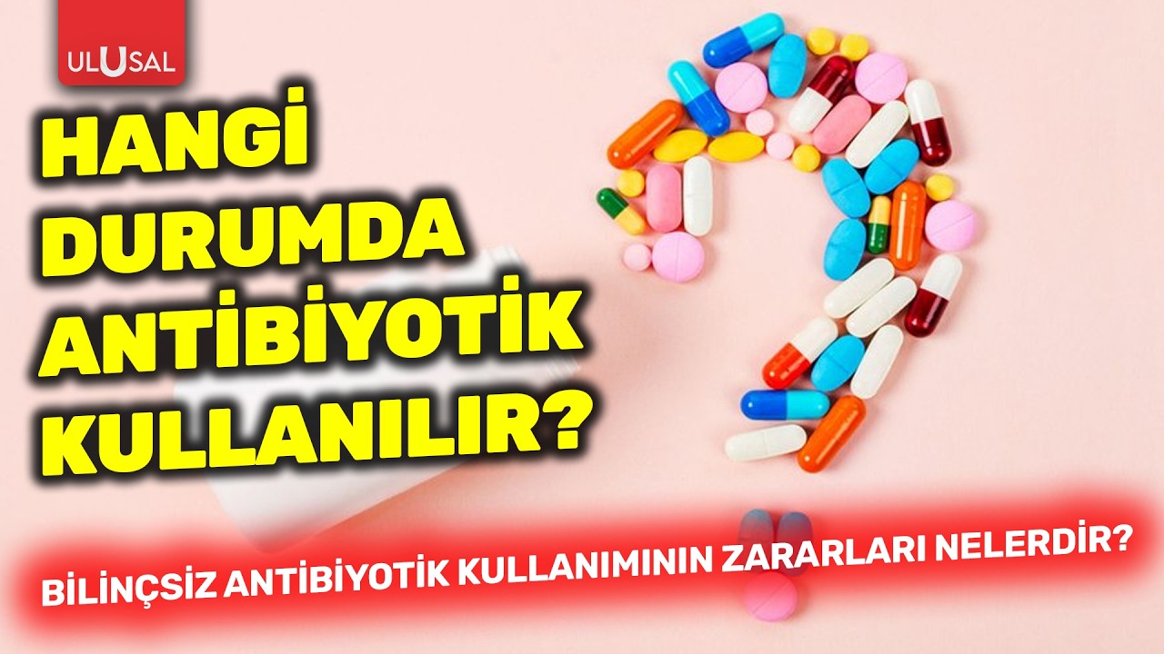 Hangi durumda antibiyotik kullanılır? Bilinçsiz antibiyotik kullanımının zararları nelerdir?
