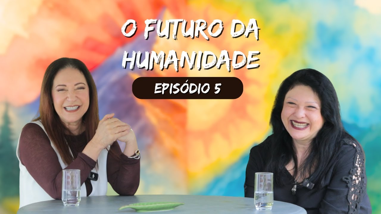 O Futuro da Humanidade — Episódio 5 | Bruxa Evani & Nídia Alves