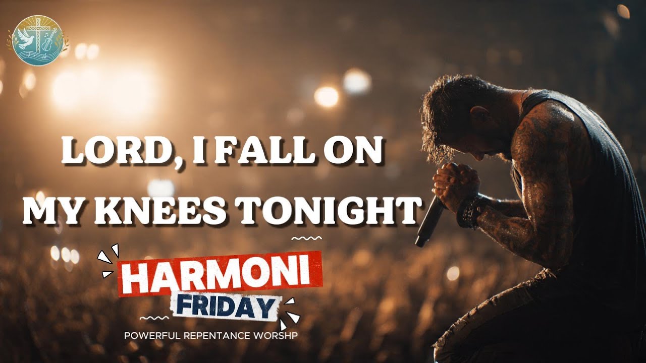 Harmony Friday – Powerful Repentance Worship | Lord, I Fall on My Knees Tonight