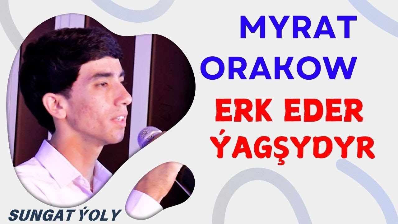 Myrat Orakow - Erk eder, Ýagşydyr.Türkmen aýdymlary.