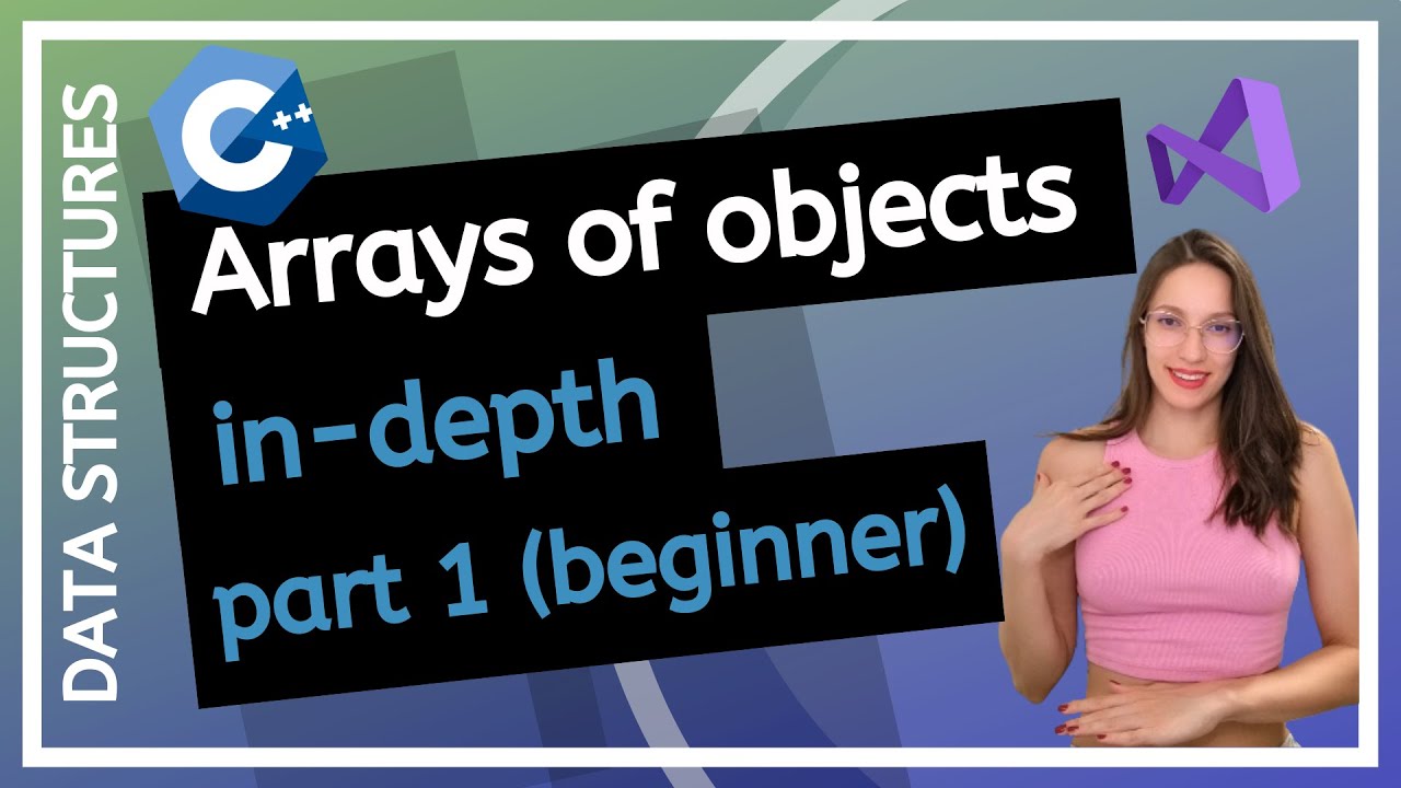 Arrays of objects - Introduction (Data Structures course, step-by-step, in-depth)