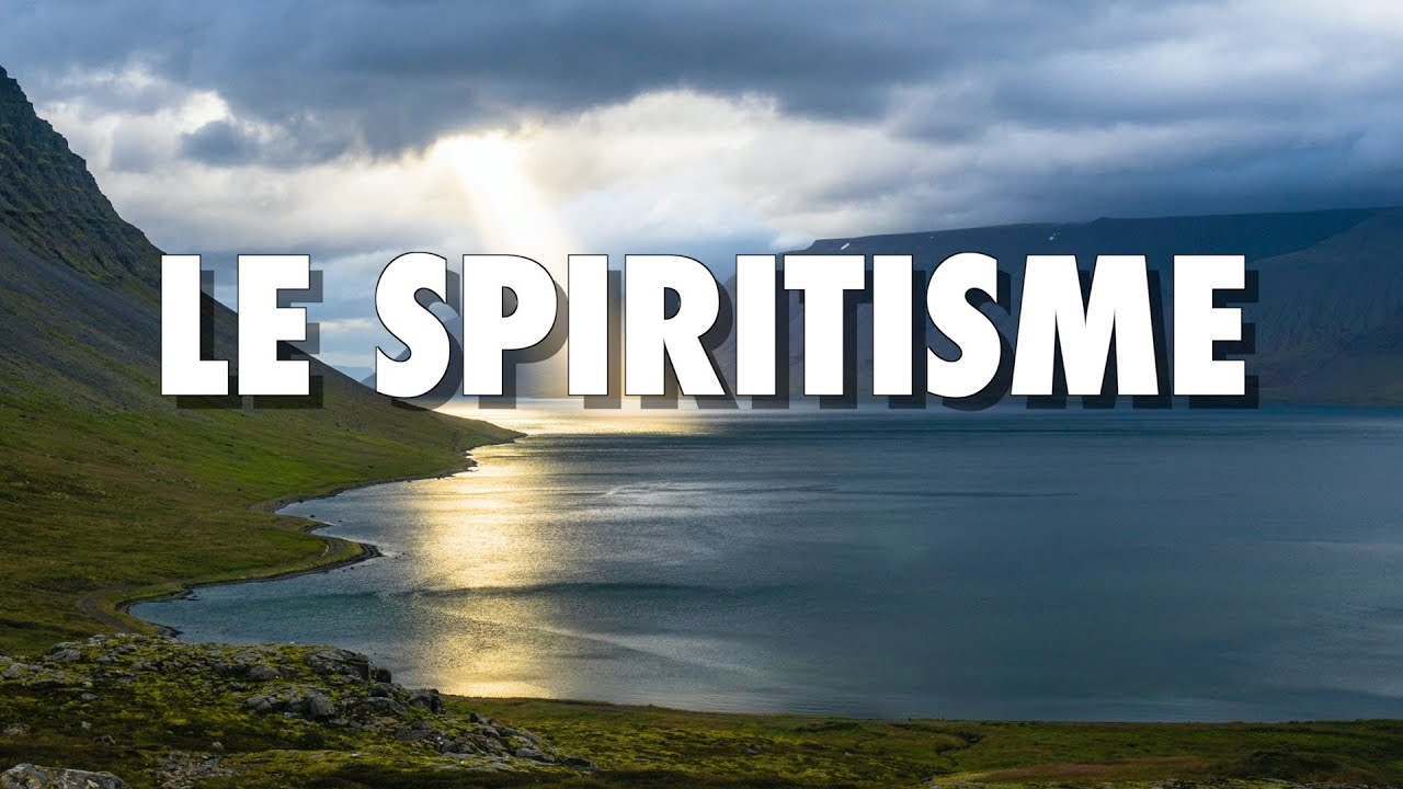 Le SPIRITISME : C'est QUOI ? Pour QUI ? Pour QUOI ? COMMENT ? Par QUI ?