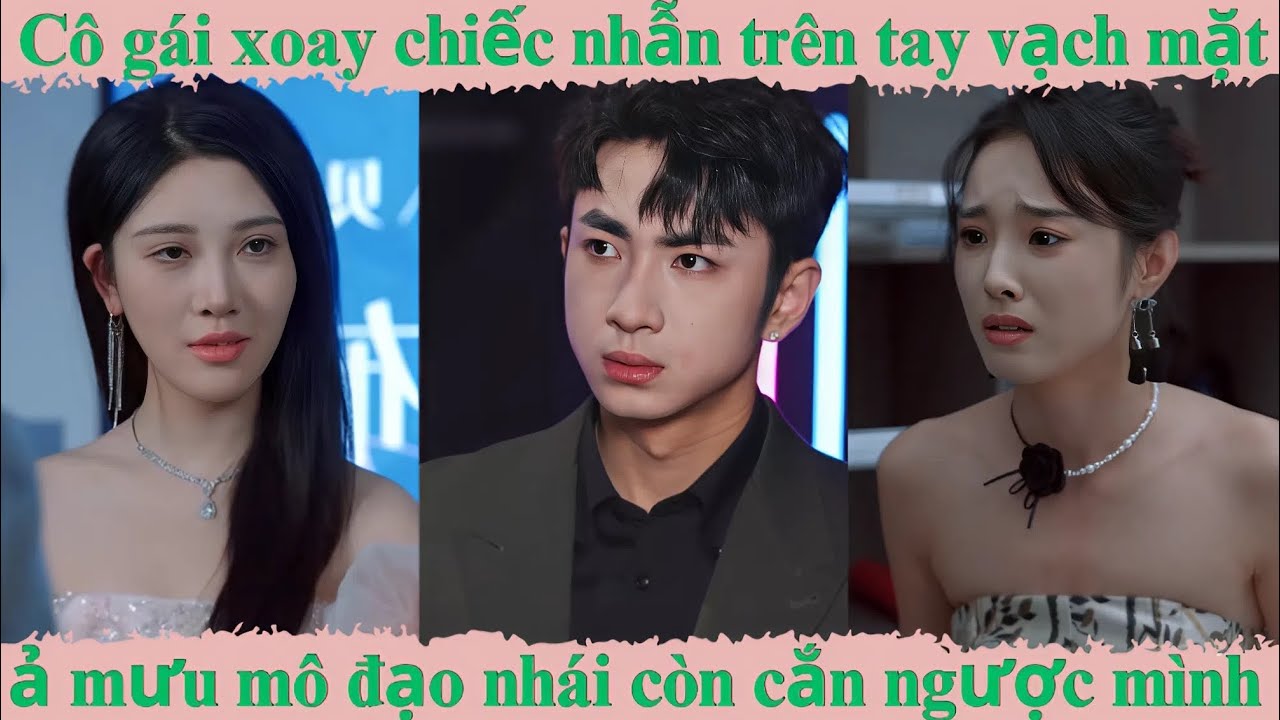 C&ocirc; g&aacute;i xoay chiếc nhẫn tr&ecirc;n tay vạch mặt ả mưu m&ocirc; đạo nh&aacute;i c&ograve;n cắn ngược m&igrave;nh Full trọn bộ