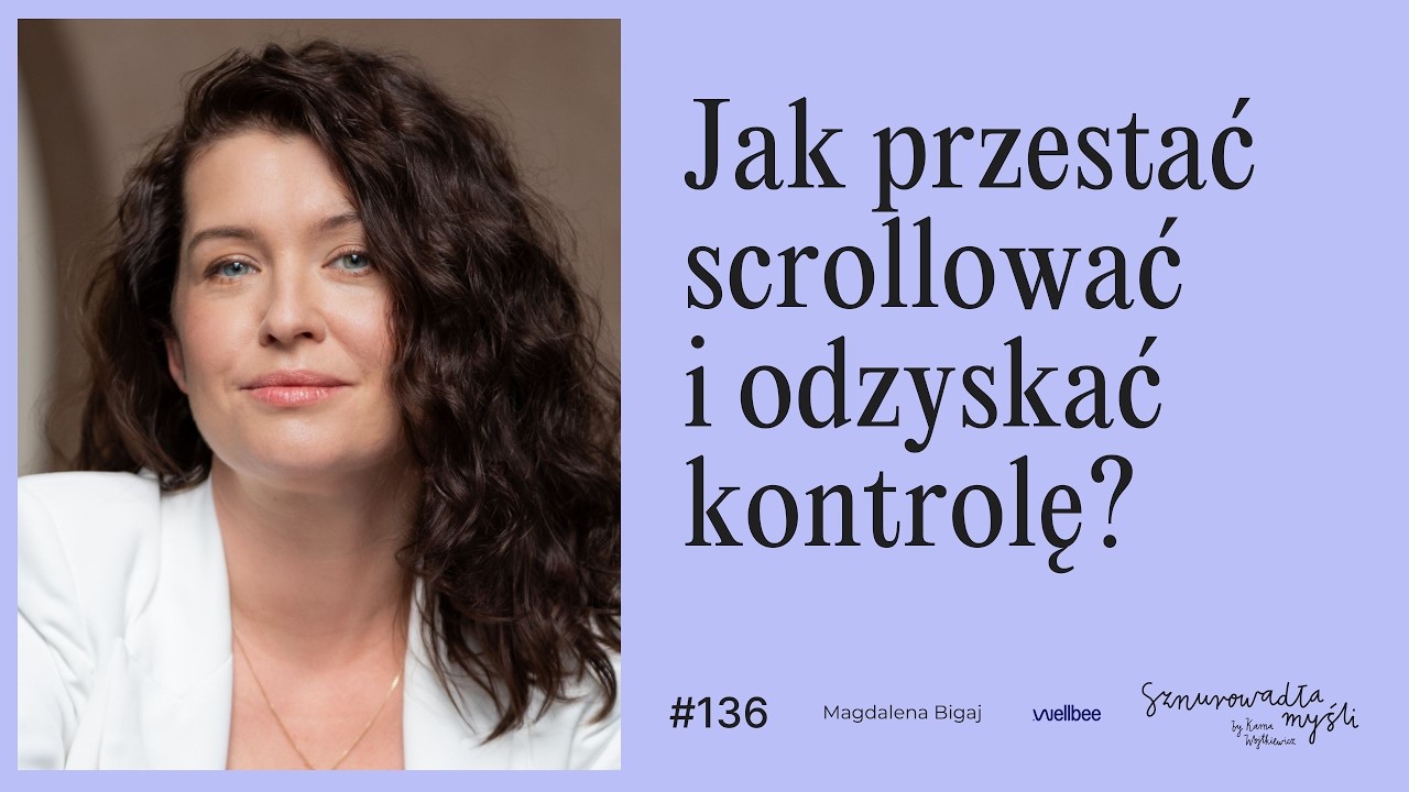 Uzależnienie od telefonu &ndash; jak przestać scrollować i odzyskać kontrolę? | Magdalena Bigaj