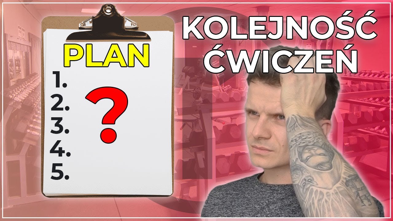 Plan treningowy na siłownie - KOLEJNOŚĆ ĆWICZEŃ W TRENINGU