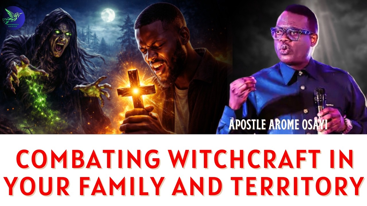 Combating Witchcraft In Your Family And Territory- Apostle Arome Osayi
