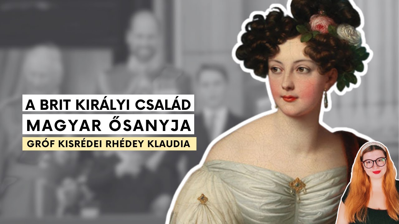 Rhédey Klaudia magyar grófnő, a Windsor-ház brit uralkodóinak ősanyja