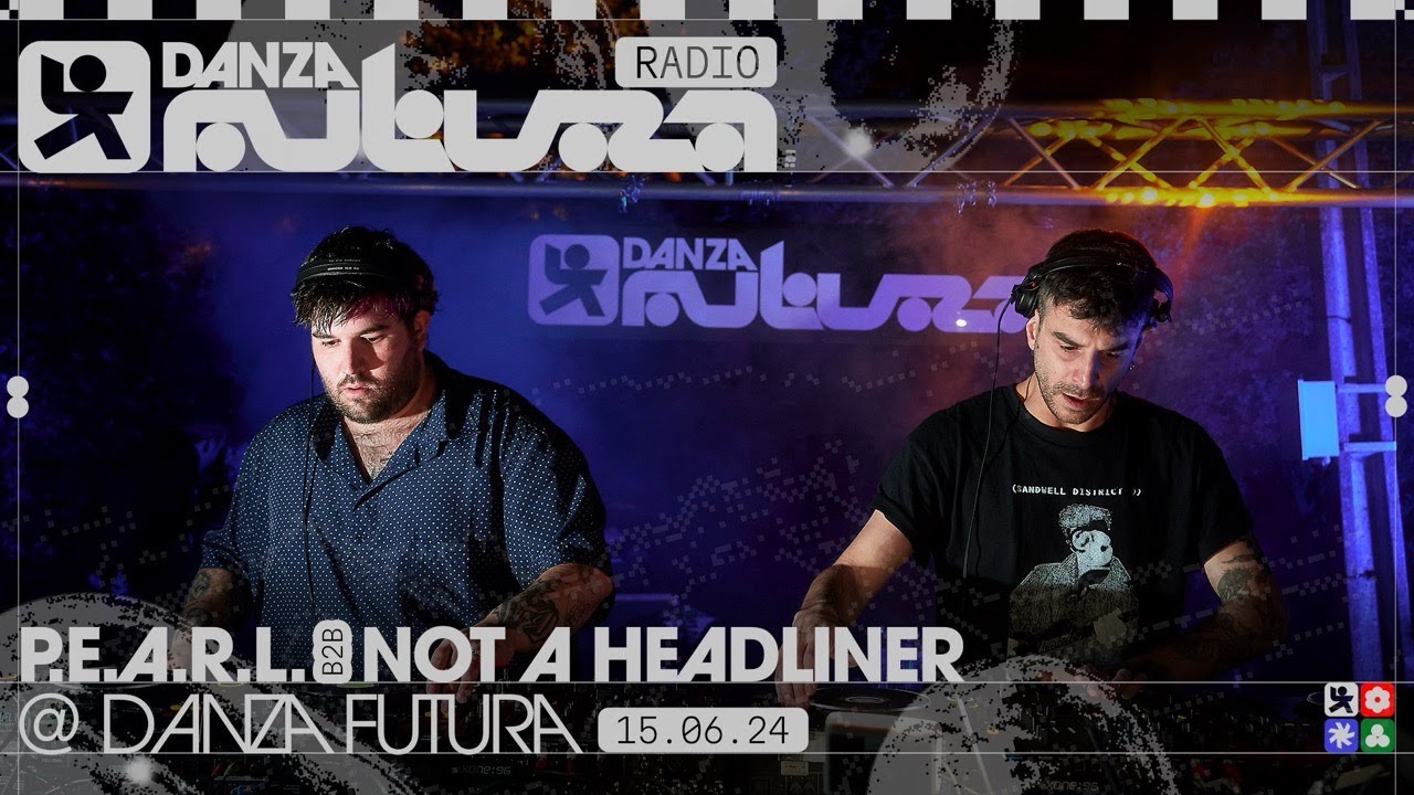 P.E.A.R.L. b2b Not A Headliner @ Danza Futura 15.06.2024
