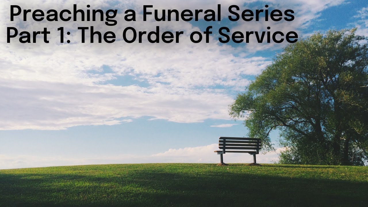 Preaching a Funeral Service, Part 1: The Order of Service