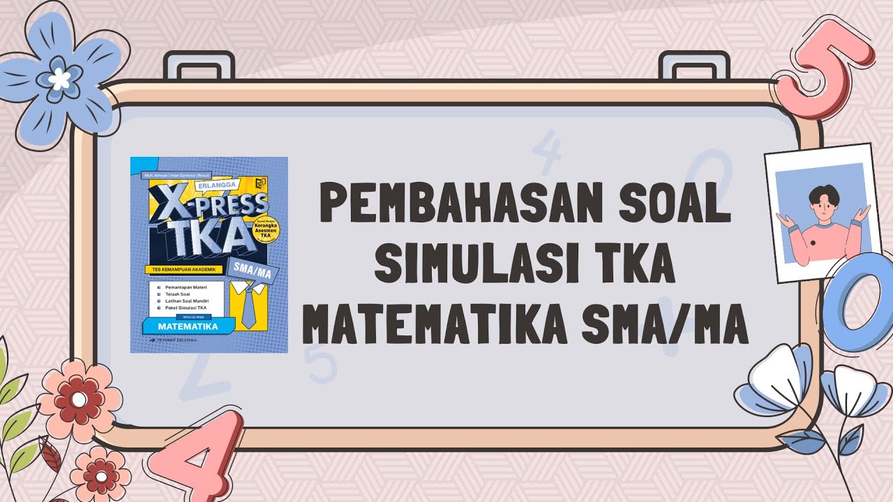 PEMBAHASAN SOAL SIMULASI TKA ERLANGGA SMA/MA PART 1