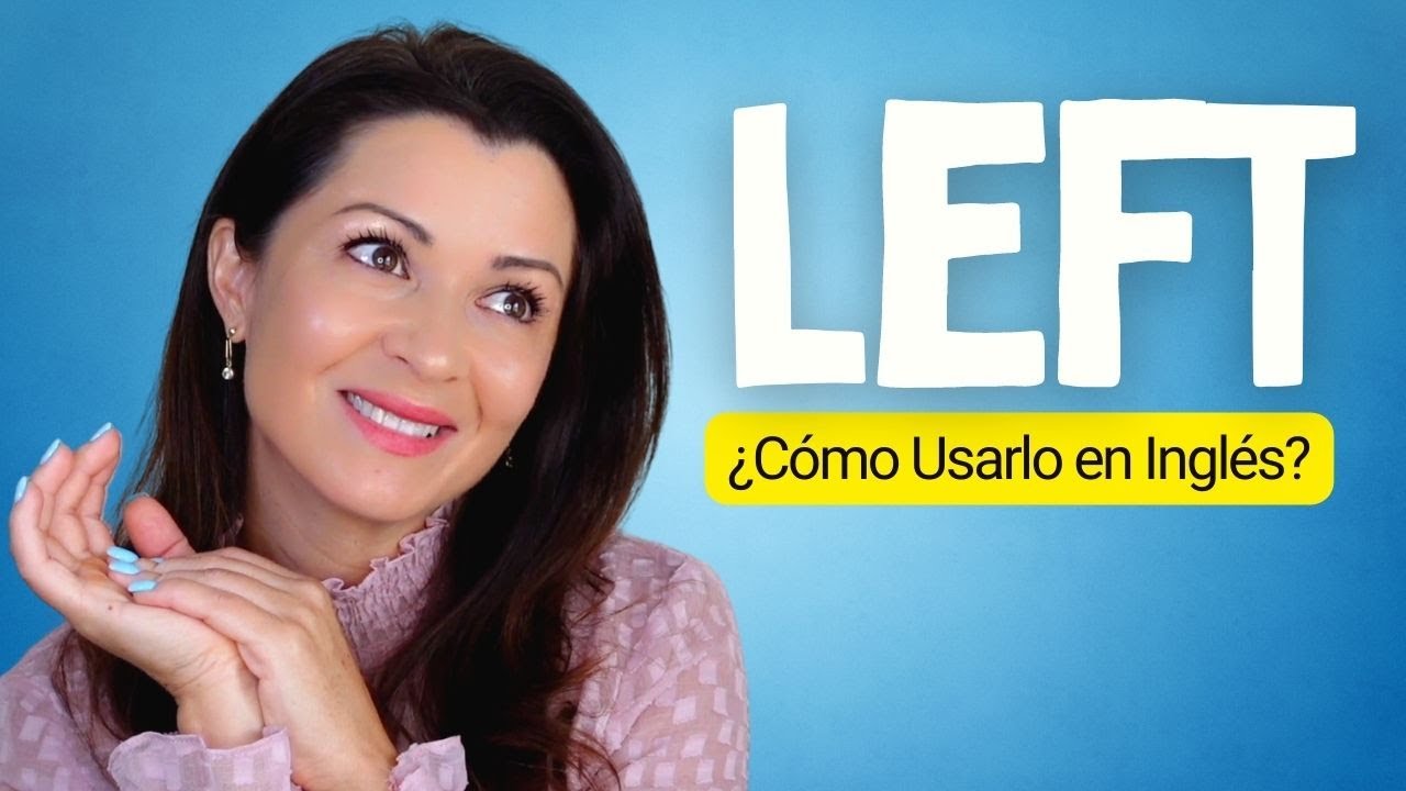 La palabra LEFT en Inglés con todos sus significados | 25 Frases con LEFT en Inglés Lento y Fácil
