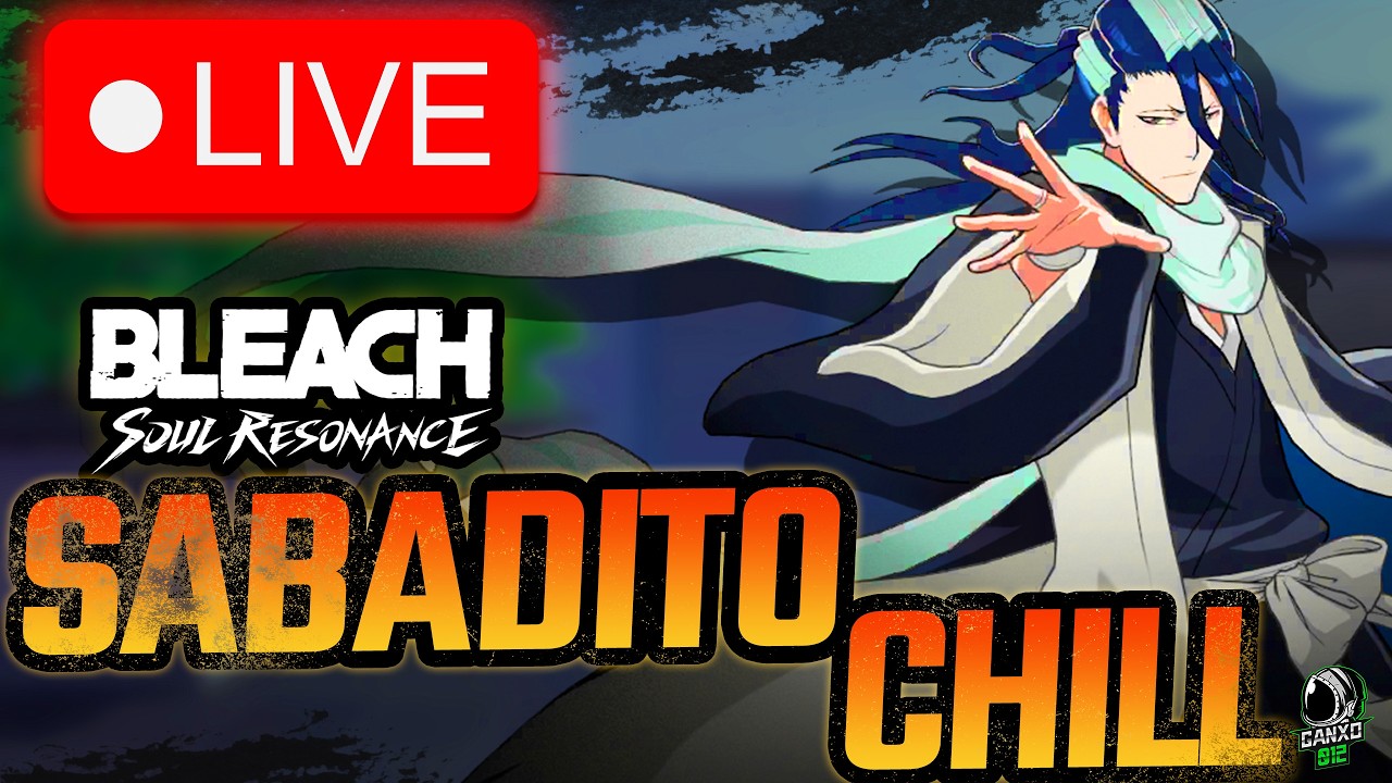 🔴SABADITO CHILL🔴 | Bleach Soul Resonance | DIRECTO