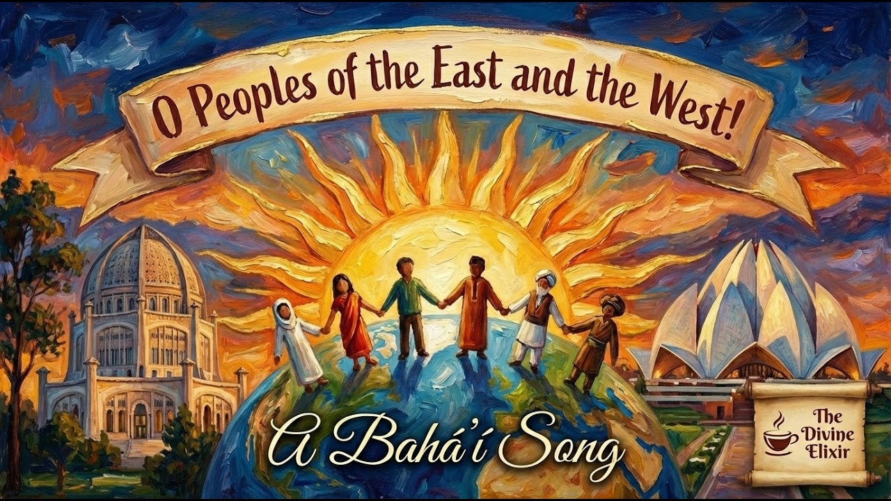 O Peoples of the East and the West! Bahá'í Song