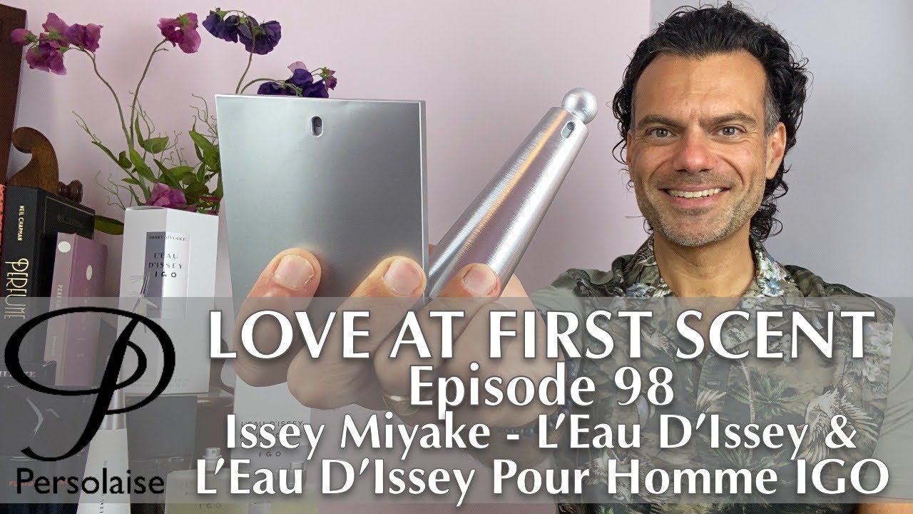 Issey Miyake L&rsquo;Eau D&rsquo;Issey & L&rsquo;Eau D&rsquo;Issey Pour Homme IGO on Persolaise Love At First Scent ep 98