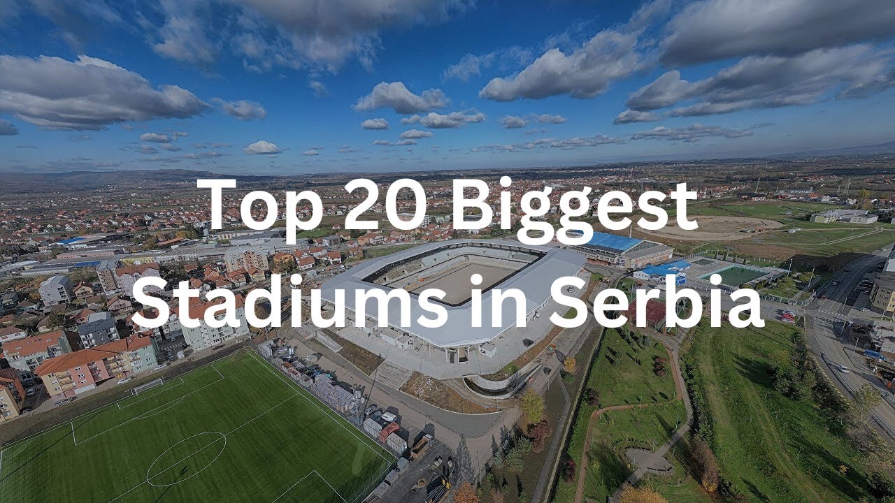 Top 20 Biggest Stadiums in Serbia