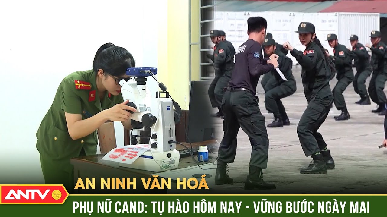 An ninh văn h&oacute;a: Phụ nữ C&ocirc;ng an Nh&acirc;n d&acirc;n - Bản lĩnh th&eacute;p với tr&aacute;i tim nhiệt huyết | ANTV