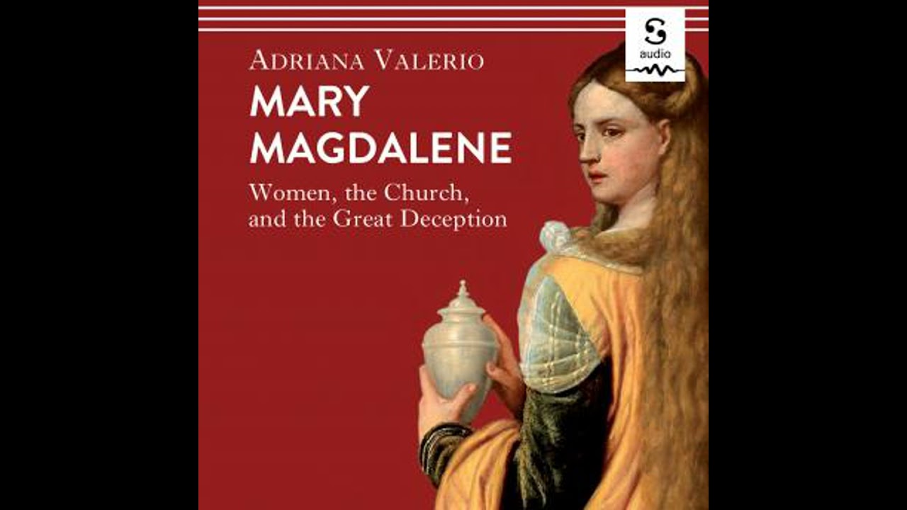 Mary Magdalene: Women, the Church, and the Great Deception - Adriana Valerio
