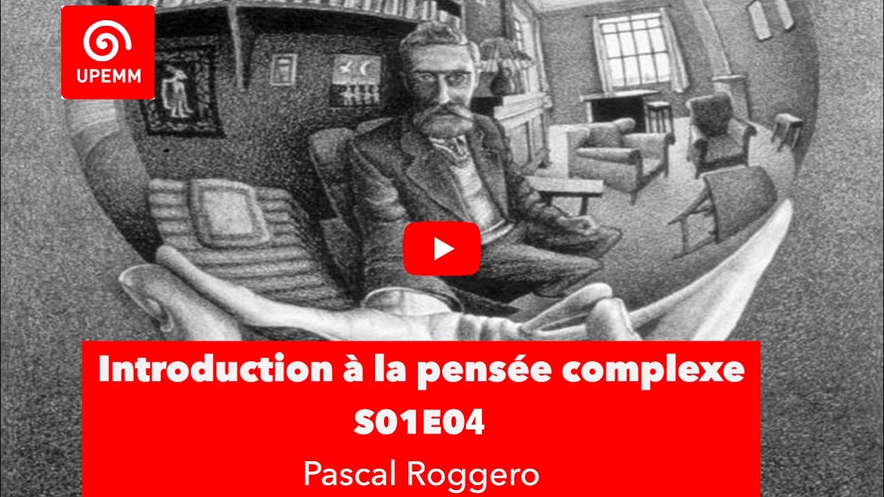 UPEMM S01E04 :  : Introduction à la pensée complexe