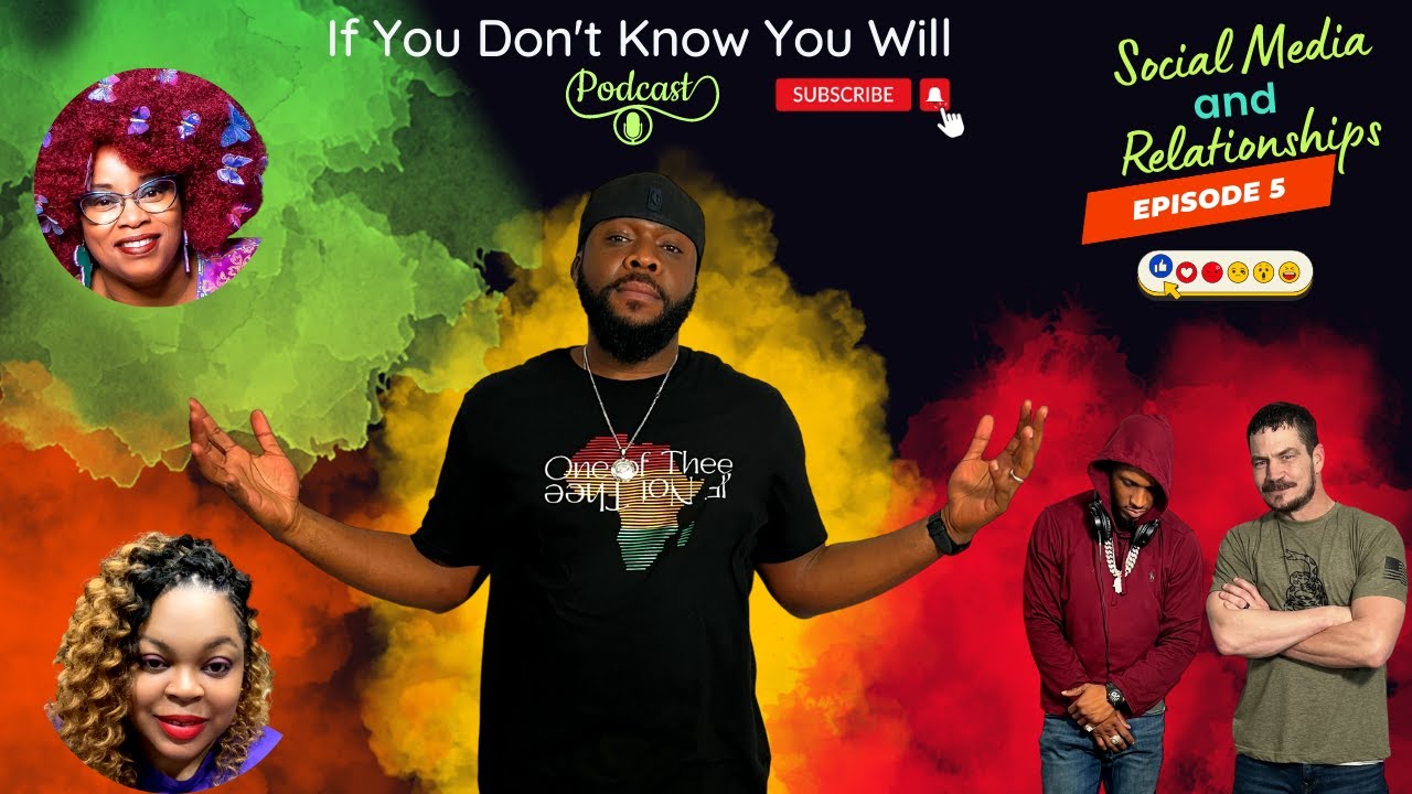 If You Don't Know You Will - Ep5: Social Media and Relationships #blackpodcasts #podcastlife