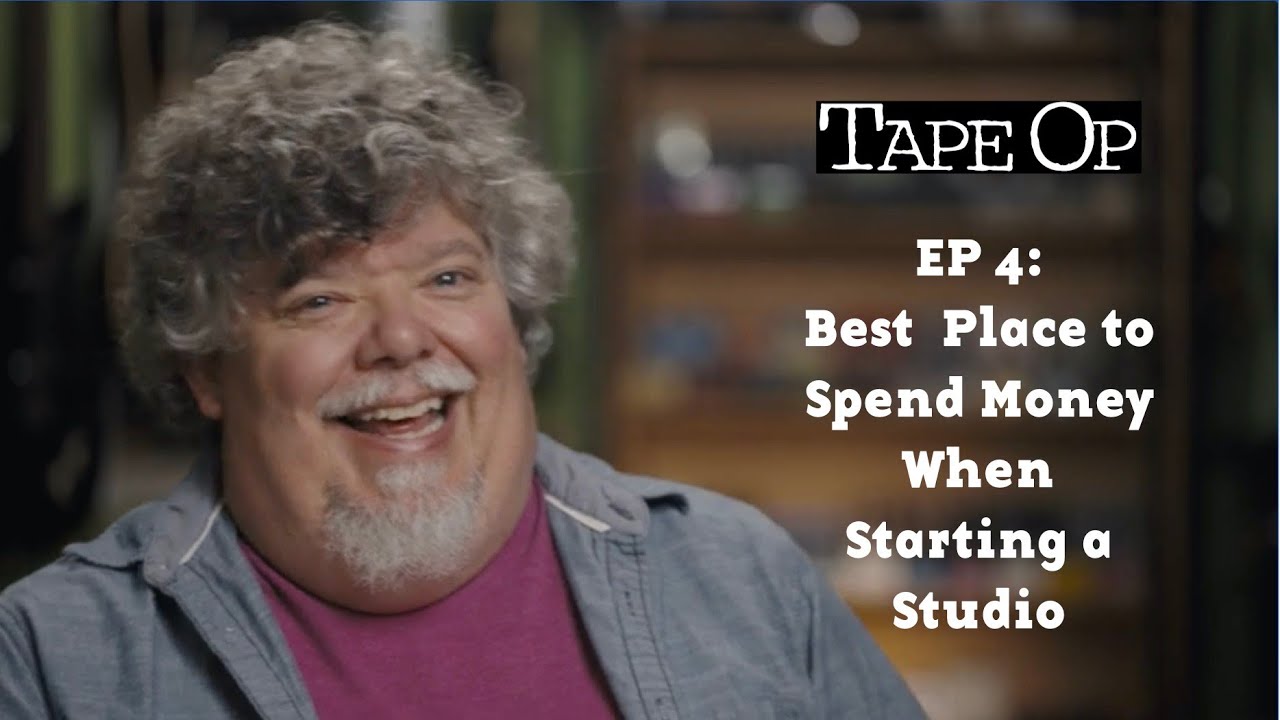 Best Place To Spend Money When Starting a Studio: EP4 Creative Recording with Tape Op