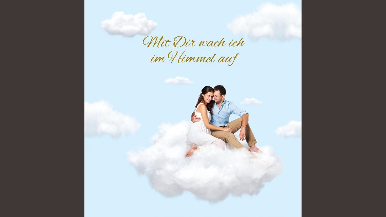 Mit Dir wach ich im Himmel auf