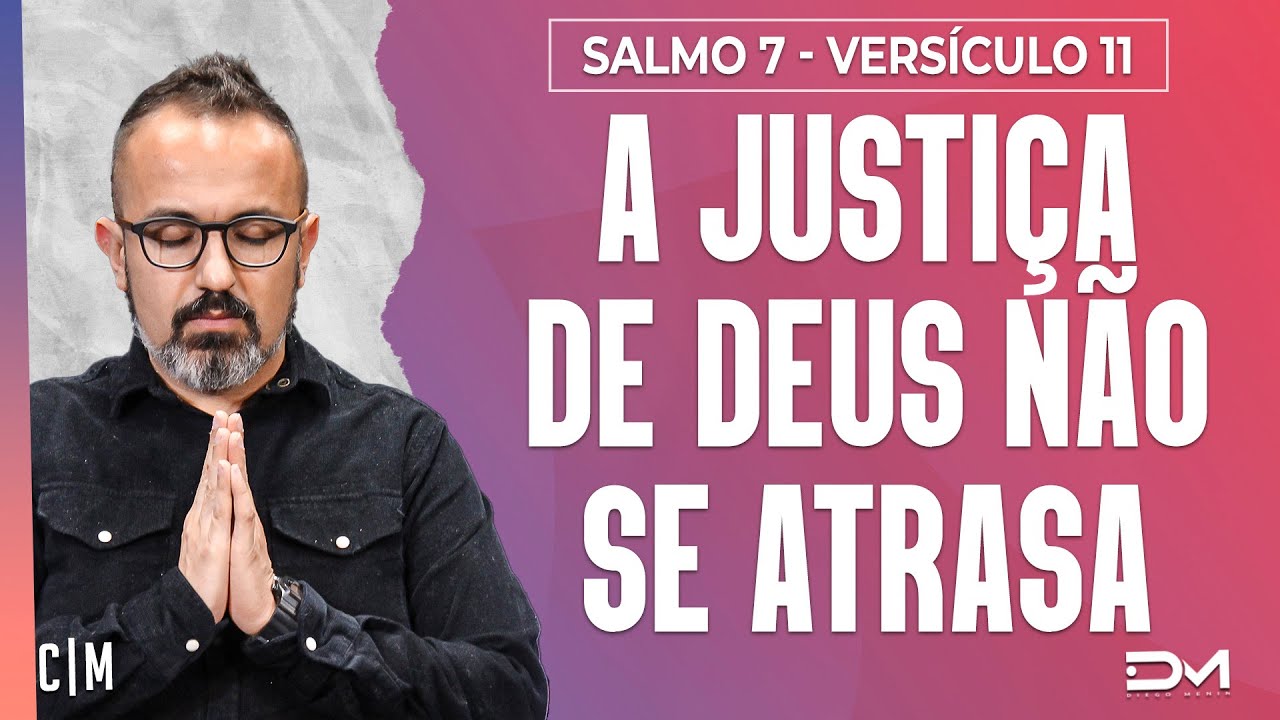 A JUSTI&Ccedil;A DE DEUS N&Atilde;O SE ATRASA - S&Eacute;RIE SALMO 7 - VERS&Iacute;CULO 11 - 08/04 | CM
