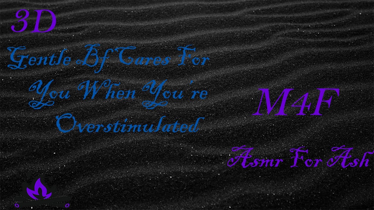 (M4F) Gentle Bf Cares For You When You're Overstimulated [Asmr For Ash, Roleplay Asmr, 3D]