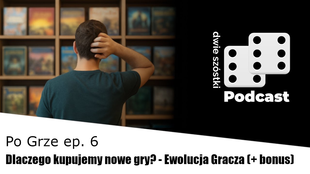 Odcinek #25 - Po Grze ep. 6 / Dlaczego kupujemy nowe gry?, Ewolucja Gracza + bonus