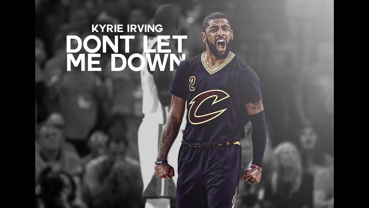 Kyrie Irving - Don't Let Me Downᴴᴰ
