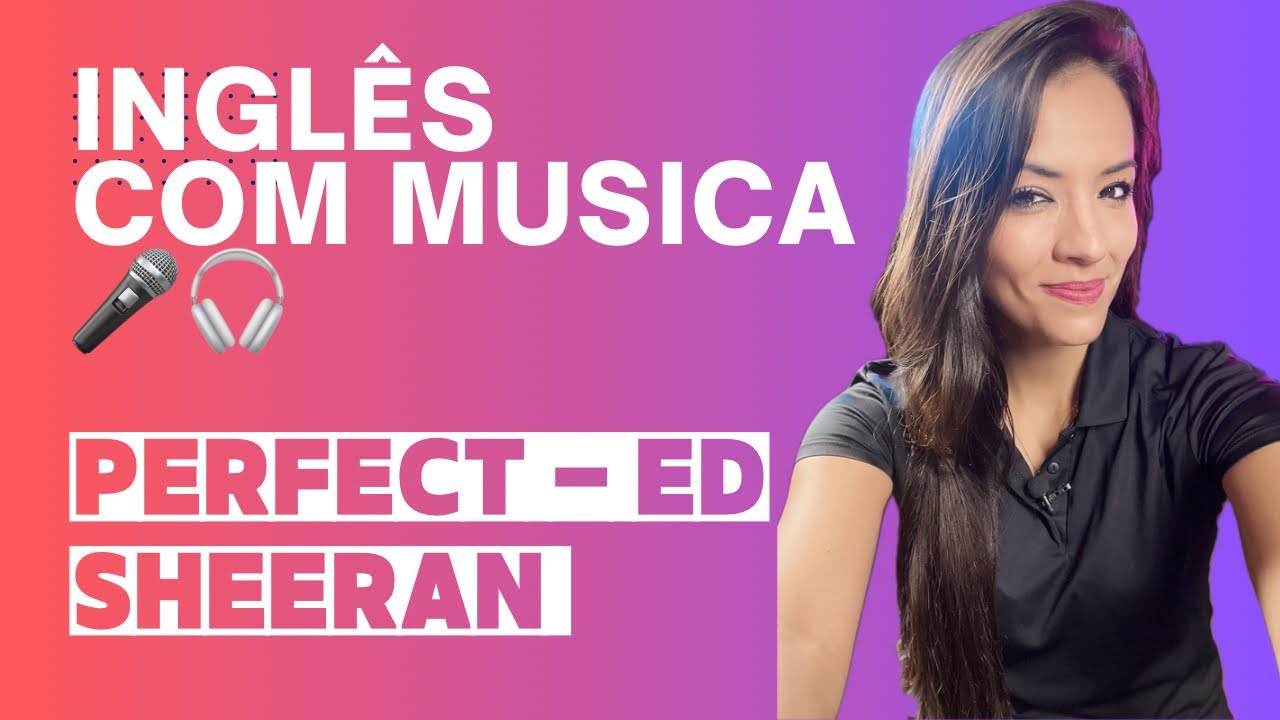 Inglês com música - Perfect (Ed Sheeran)