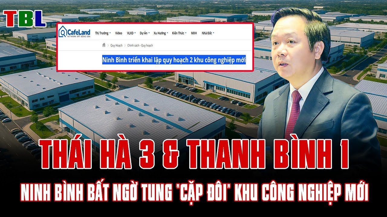 Thái Hà 3 và Thanh Bình 1: Ninh Bình BẤT NGỜ tung “CẶP ĐÔI” Khu công nghiệp mới! TBL