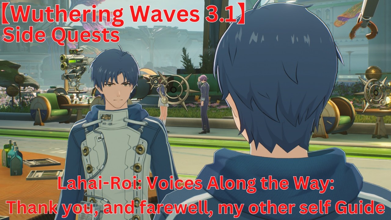 Lahai-Roi - Side Quests Thank you, and farewell, my other self Guide【Wuthering Waves 3.1】