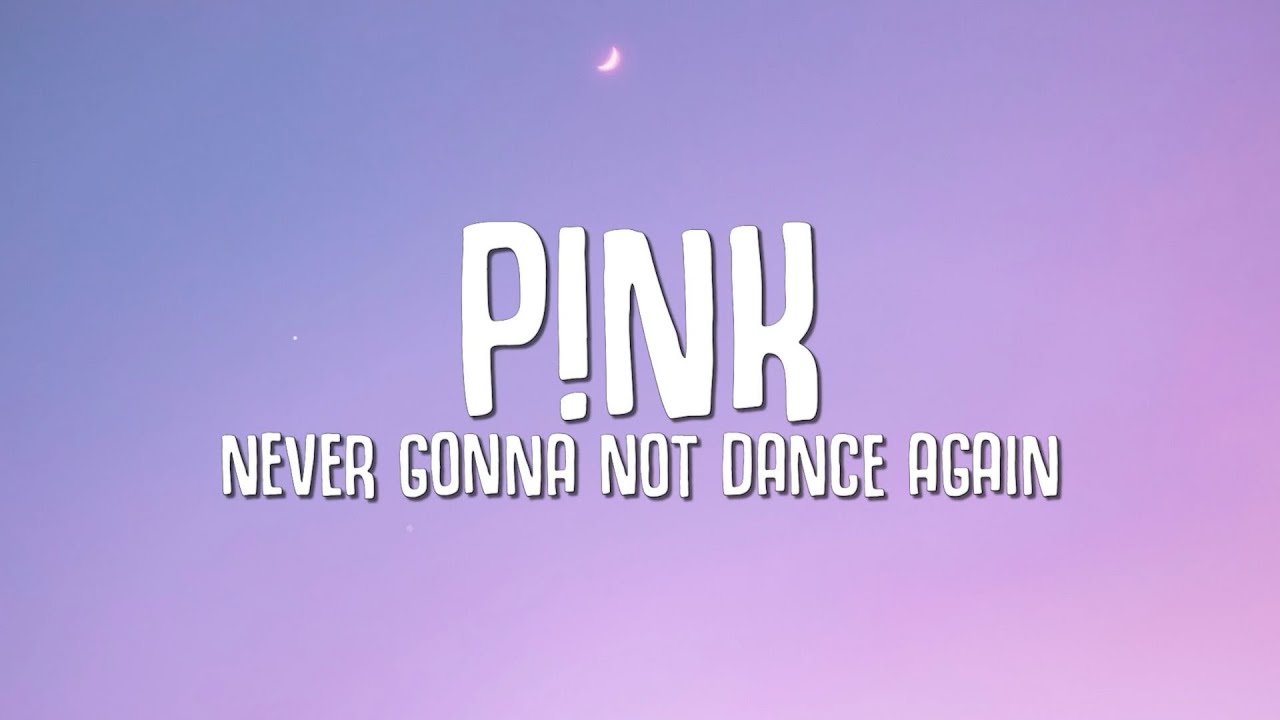 P!NK - Never Gonna Not Dance Again (Lyrics)
