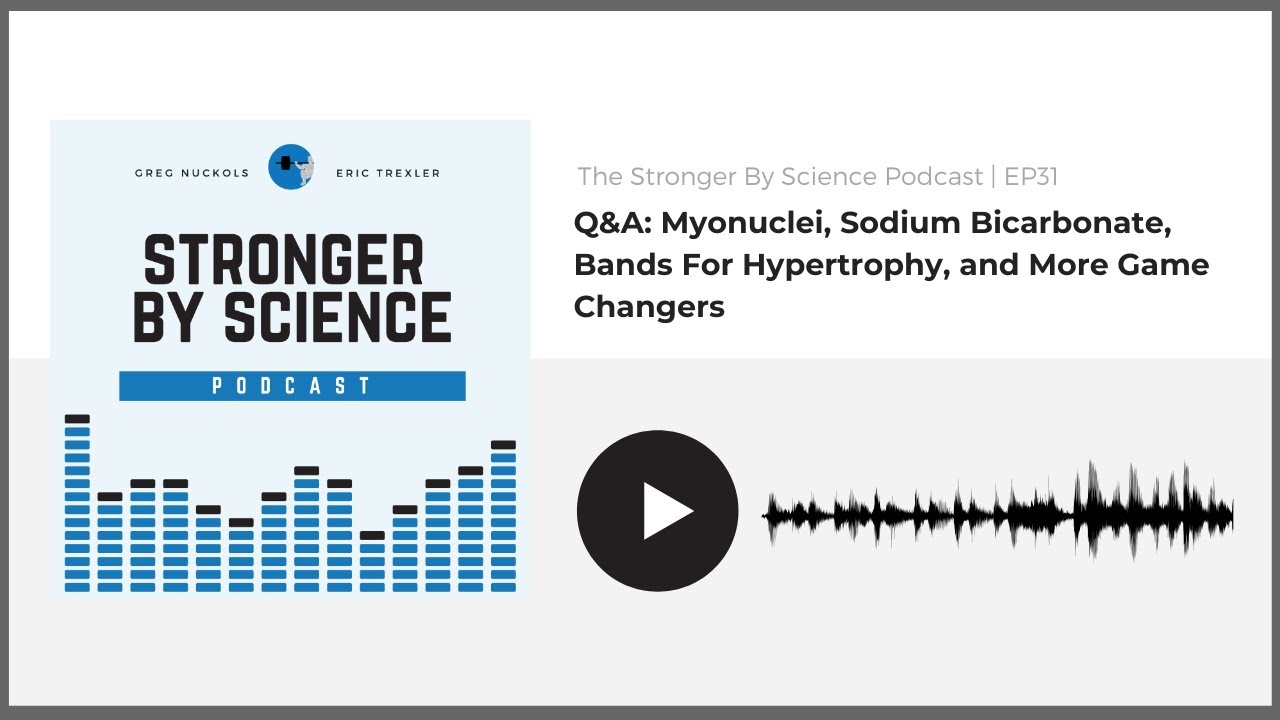 Q&A: Myonuclei, Sodium Bicarbonate, Bands For Hypertrophy, and More Game Changers (Episode 31)