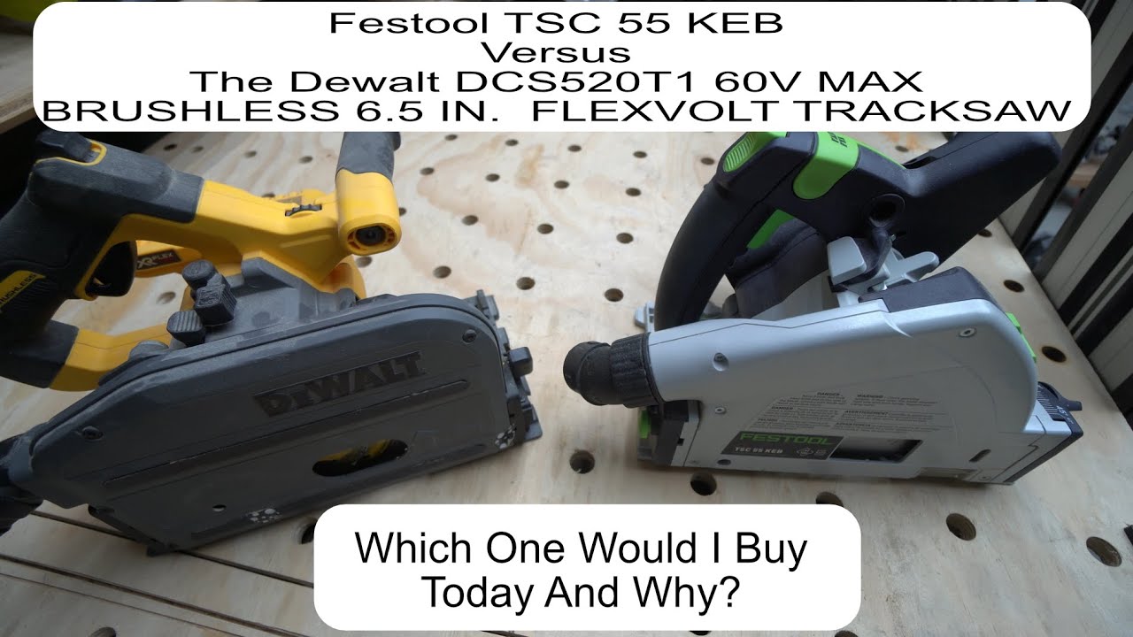 Festool TSC 55 KEB Versus The Dewalt DCS520T1 60V MAX BRUSHLESS 6 5 IN   FLEXVOLT TRACKSAW