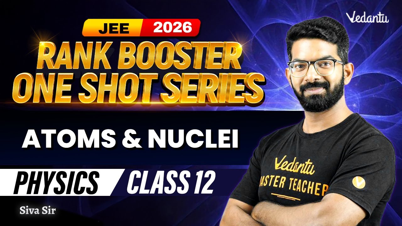 Atoms & Nuclei | JEE 2026 Rank Booster One Shot Series | Class 12 | Siva Sir