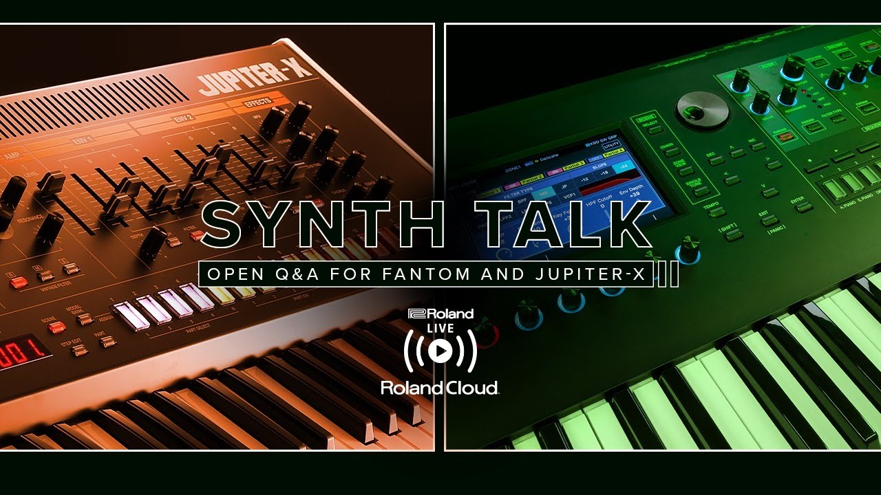 Roland presents SYNTH TALK: OPEN Q&A for FANTOM and JUPITER-X