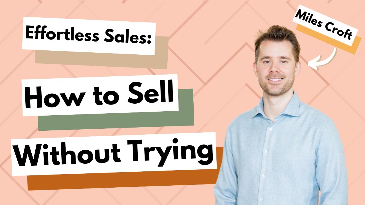 Effortless Sales: How to Sell Without Trying With Miles Croft