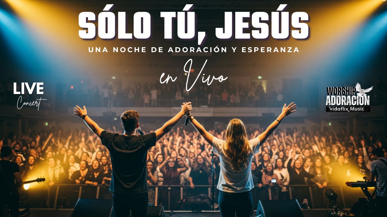 Sólo Tú, Jesús – Concierto en Vivo | Adoración que Transforma Vidas