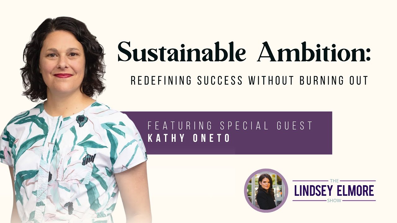 Sustainable Ambition: Redefining Success Without Burning Out with Kathy Oneto #podcast
