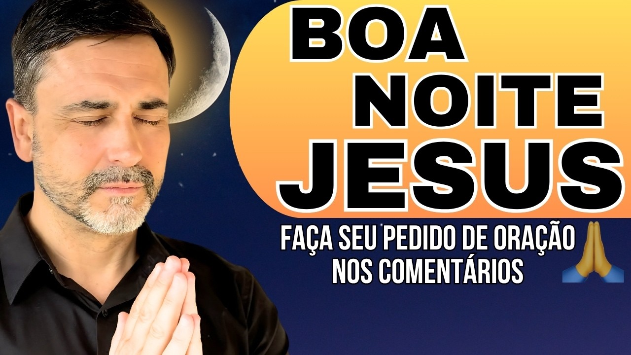 FAÇA ESSA ORAÇÃO E SEJA FORTALECIDO! - ORAÇÃO DA NOITE