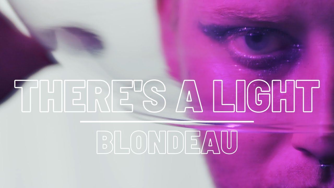 Blondeau - There's a Light (Official Video)