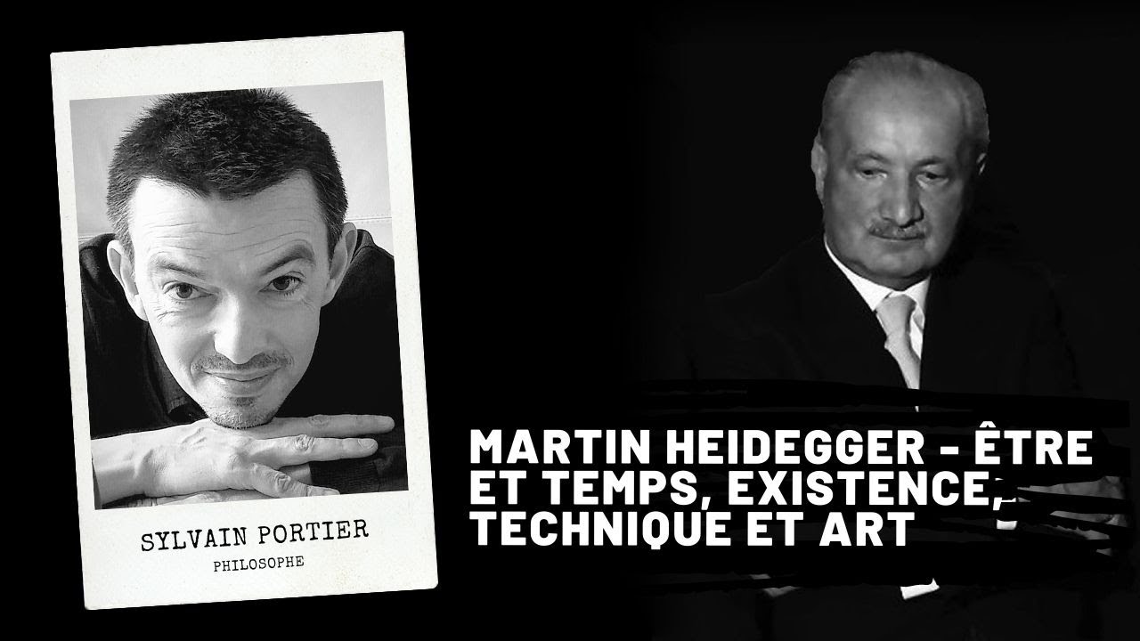 Martin HEIDEGGER - Être et Temps, existence, technique et art, Sylvain Portier