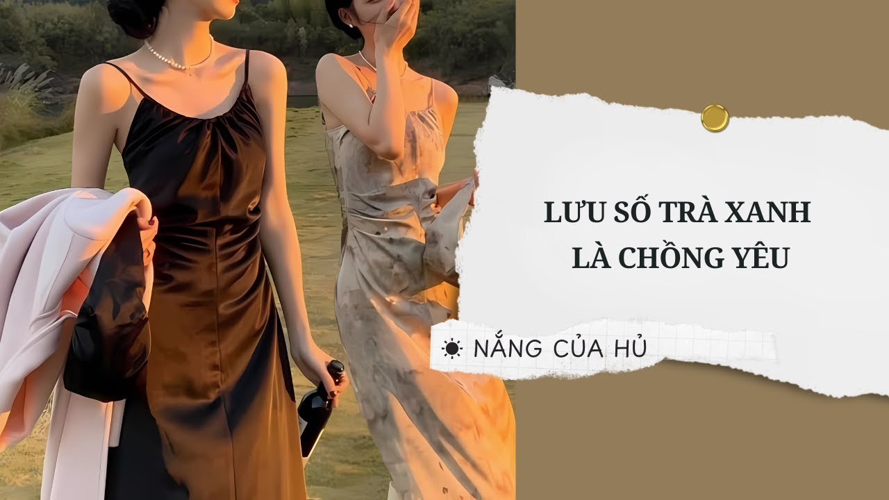 TRUYỆN GIRL LOVE | LƯU SỐ TRÀ XANH LÀ CHỒNG YÊU | Nắng Của Hủ