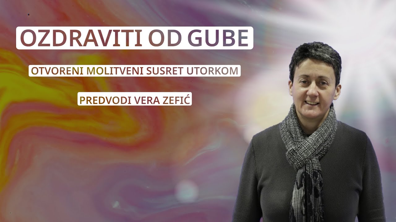 OZDRAVITI OD GUBE - Vera Zefić - otvoreni molitveni susret utorkom