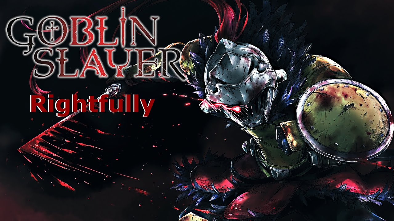 Goblin Slayer - Rightfully [AMV]
