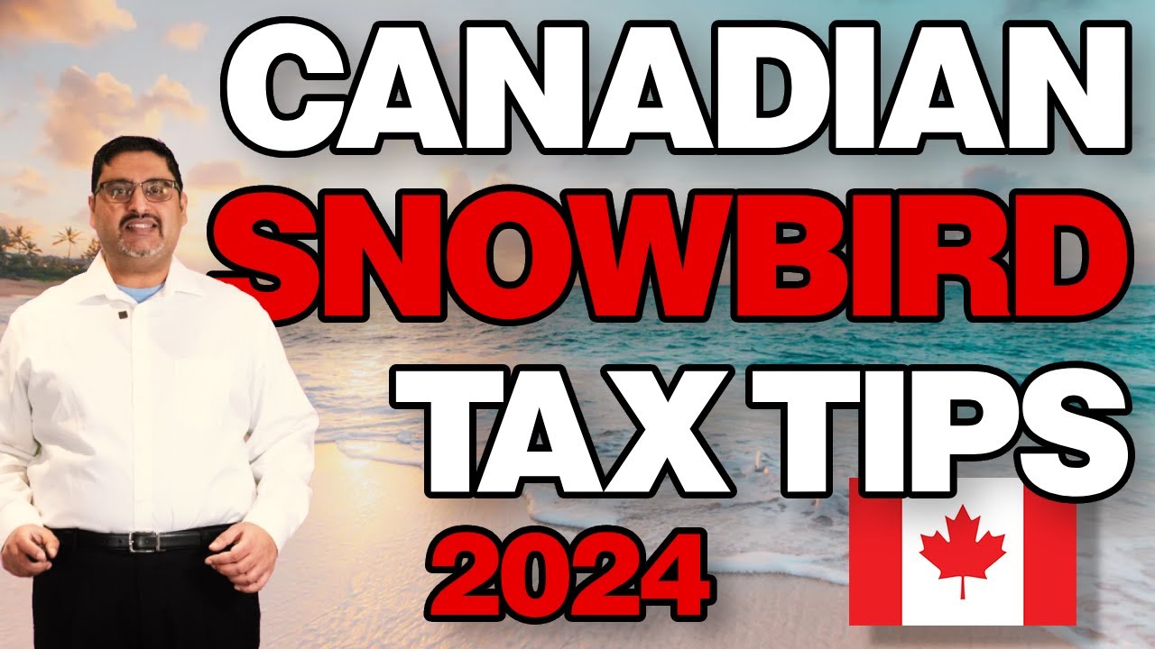 Canadian Snowbirds: Avoid These Costly U.S. Tax Traps in 2024 | Substantial Presence Test & IRS Tips