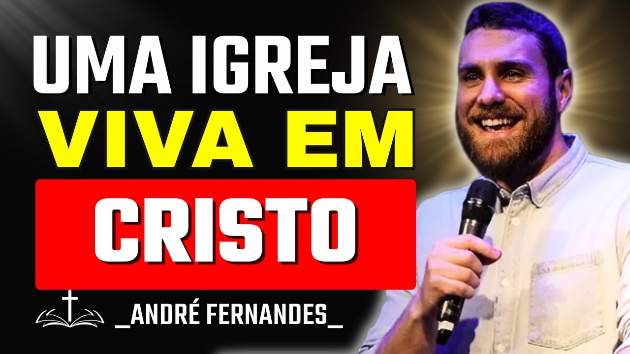 A Igreja Viva: Conhecendo Sua Identidade em Cristo | André Fernandes