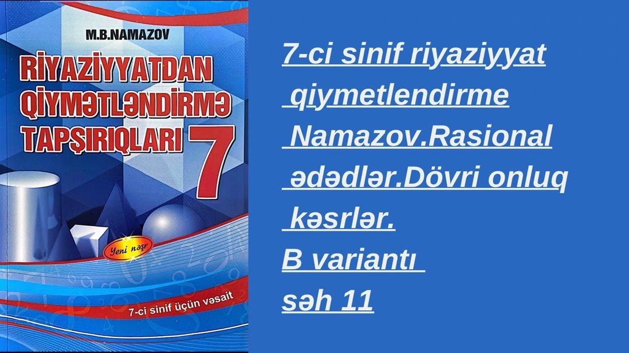 7-ci sinif riyaziyyat qiymetlendirme Namazov.Rasional ədədlər.D&ouml;vri onluq kəsrlər.B variantı səh 11