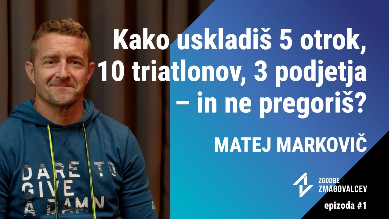 5 otrok, 10 triatlonov, 3 podjetja - Rabiš motivacijo? Matej Markovič | Zgodbe zmagovalcev #001
